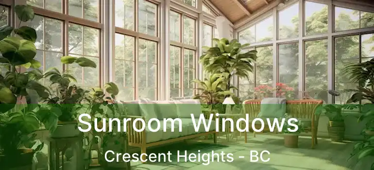  Sunroom Windows Crescent Heights - BC