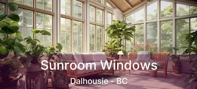  Sunroom Windows Dalhousie - BC