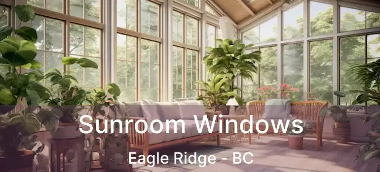  Sunroom Windows Eagle Ridge - BC