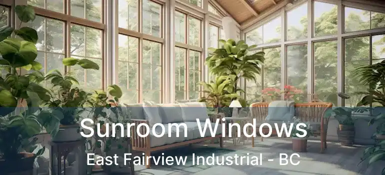  Sunroom Windows East Fairview Industrial - BC