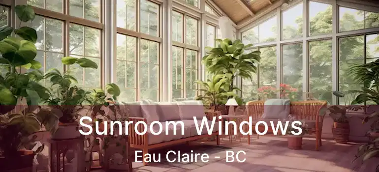  Sunroom Windows Eau Claire - BC