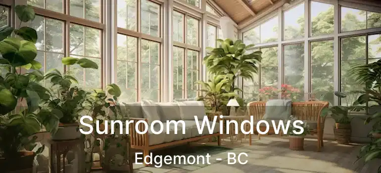  Sunroom Windows Edgemont - BC