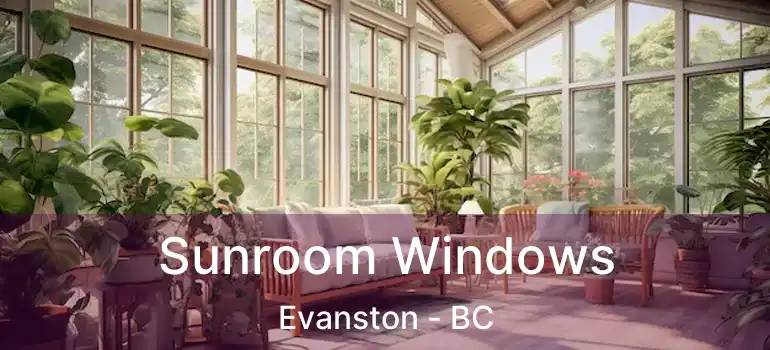  Sunroom Windows Evanston - BC
