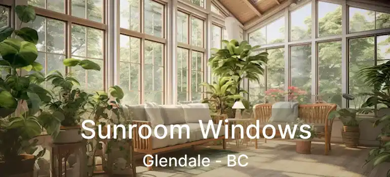  Sunroom Windows Glendale - BC
