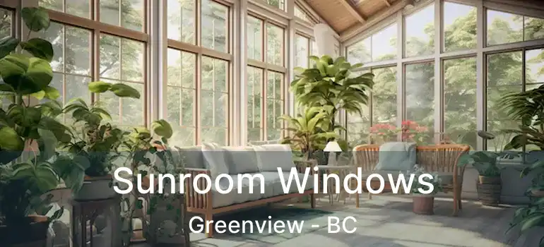  Sunroom Windows Greenview - BC