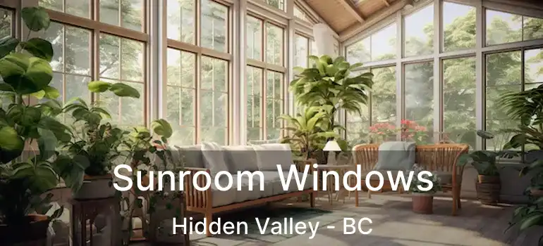  Sunroom Windows Hidden Valley - BC