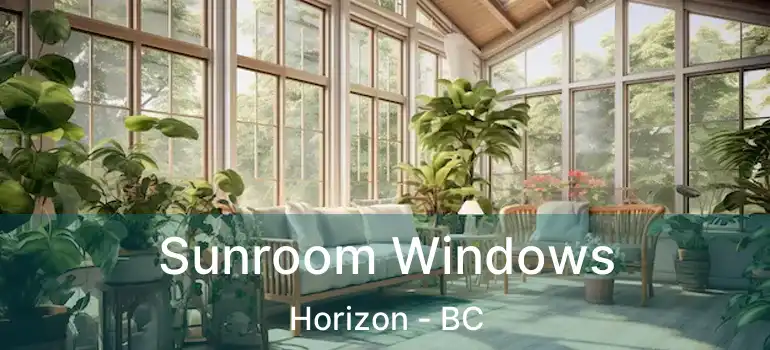  Sunroom Windows Horizon - BC
