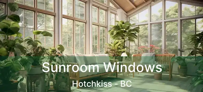  Sunroom Windows Hotchkiss - BC