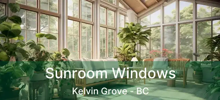  Sunroom Windows Kelvin Grove - BC