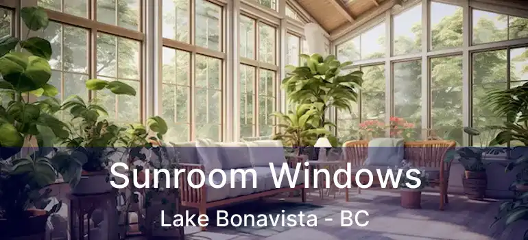  Sunroom Windows Lake Bonavista - BC