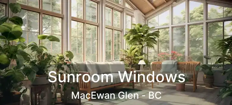  Sunroom Windows MacEwan Glen - BC