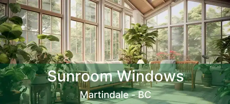  Sunroom Windows Martindale - BC