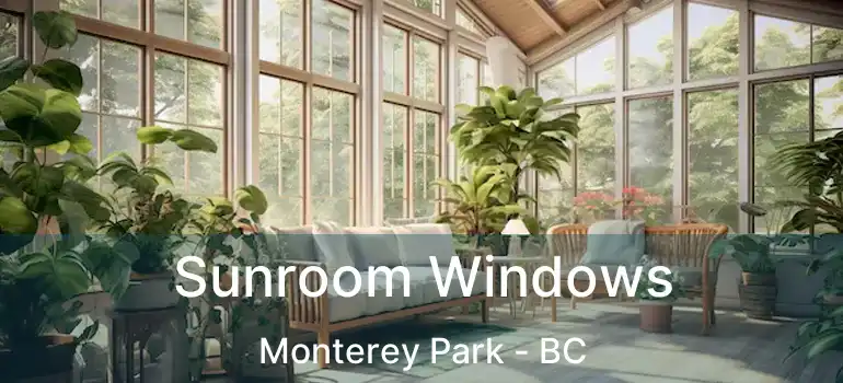  Sunroom Windows Monterey Park - BC