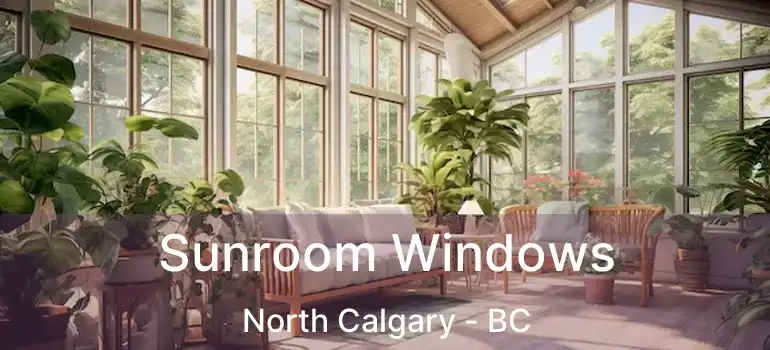  Sunroom Windows North Calgary - BC