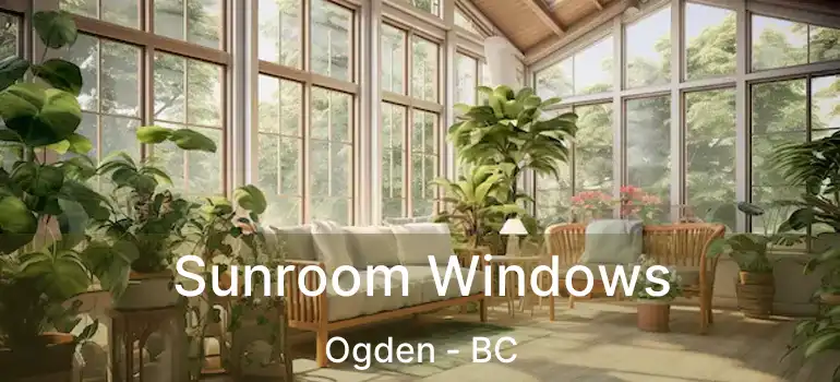  Sunroom Windows Ogden - BC