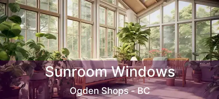  Sunroom Windows Ogden Shops - BC