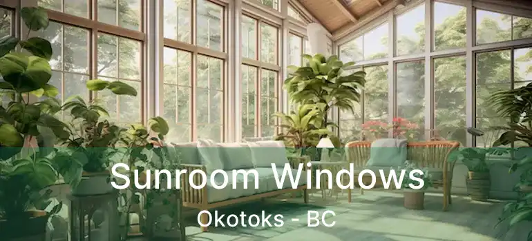  Sunroom Windows Okotoks - BC