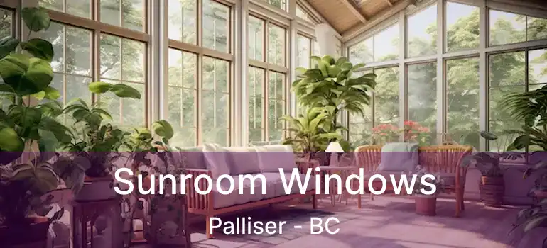 Sunroom Windows Palliser - BC