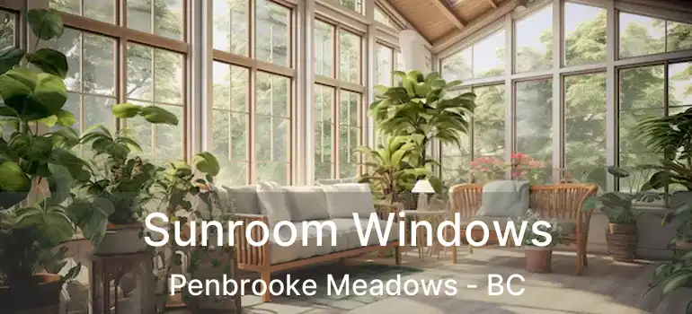 Sunroom Windows Penbrooke Meadows - BC