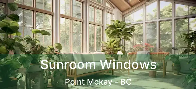  Sunroom Windows Point Mckay - BC