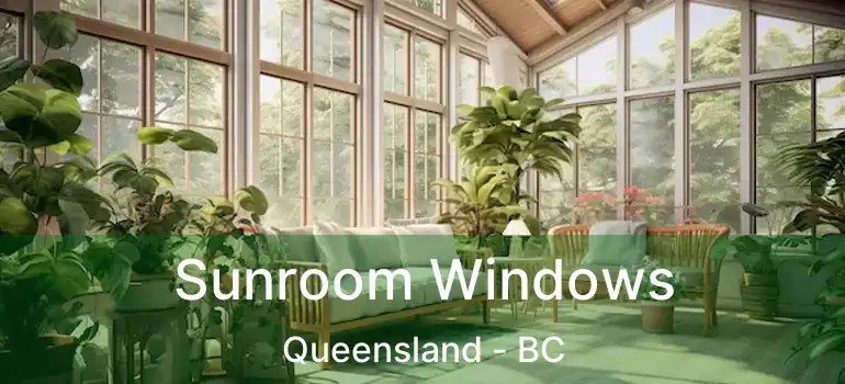  Sunroom Windows Queensland - BC