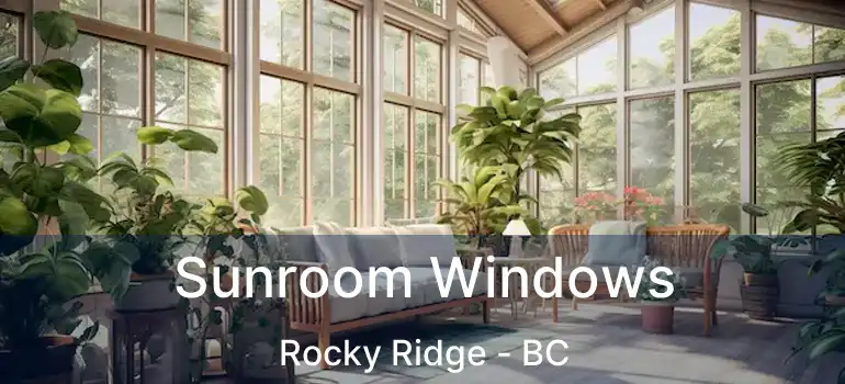  Sunroom Windows Rocky Ridge - BC