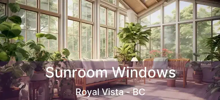  Sunroom Windows Royal Vista - BC