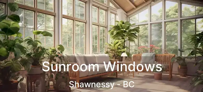  Sunroom Windows Shawnessy - BC