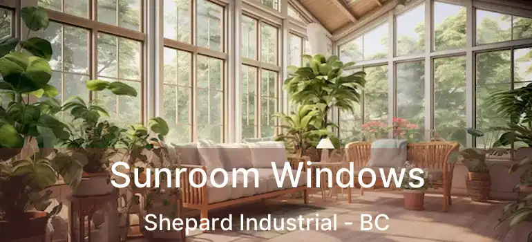  Sunroom Windows Shepard Industrial - BC