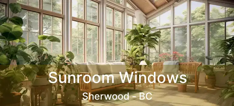  Sunroom Windows Sherwood - BC