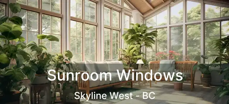  Sunroom Windows Skyline West - BC
