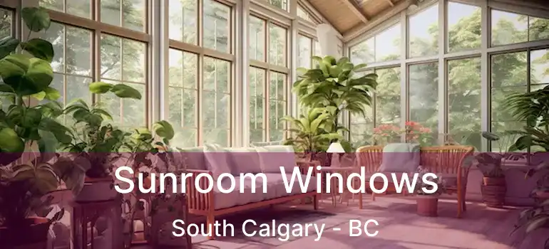  Sunroom Windows South Calgary - BC