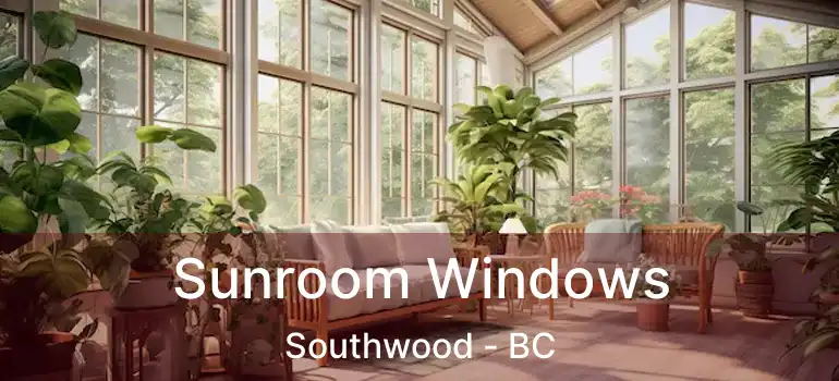  Sunroom Windows Southwood - BC