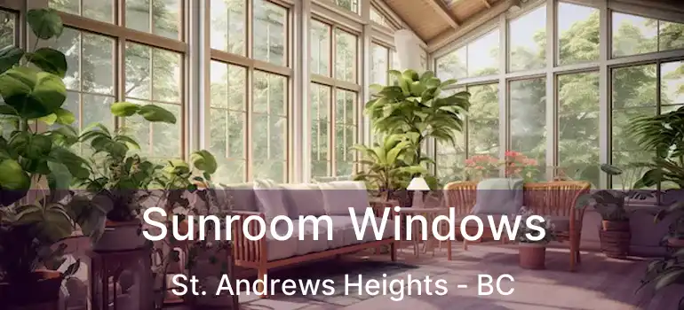  Sunroom Windows St. Andrews Heights - BC