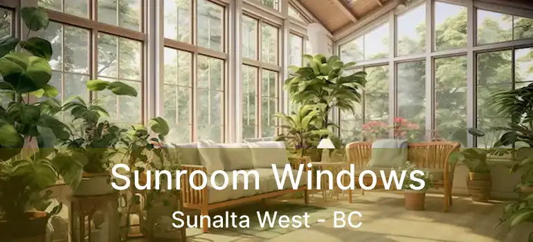  Sunroom Windows Sunalta West - BC