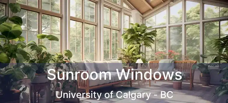  Sunroom Windows University of Calgary - BC