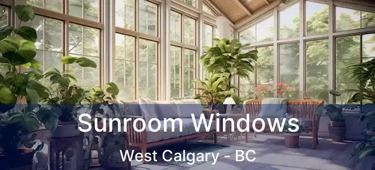  Sunroom Windows West Calgary - BC