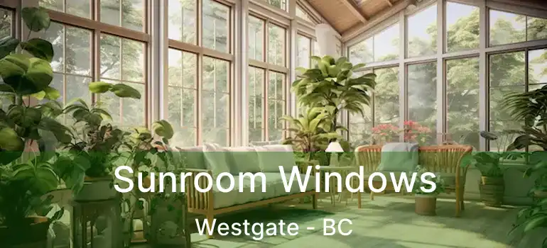  Sunroom Windows Westgate - BC