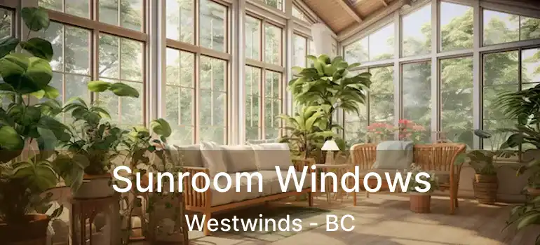  Sunroom Windows Westwinds - BC