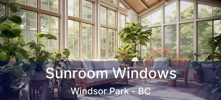  Sunroom Windows Windsor Park - BC
