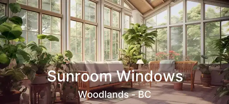 Sunroom Windows Woodlands - BC