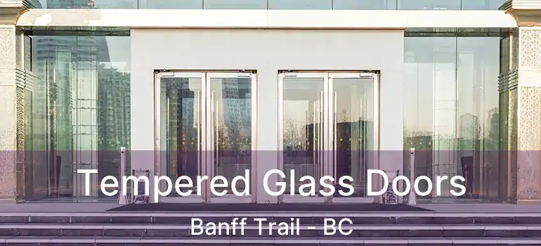  Tempered Glass Doors Banff Trail - BC