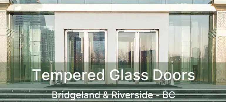  Tempered Glass Doors Bridgeland & Riverside - BC