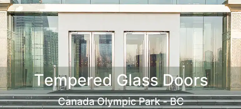  Tempered Glass Doors Canada Olympic Park - BC