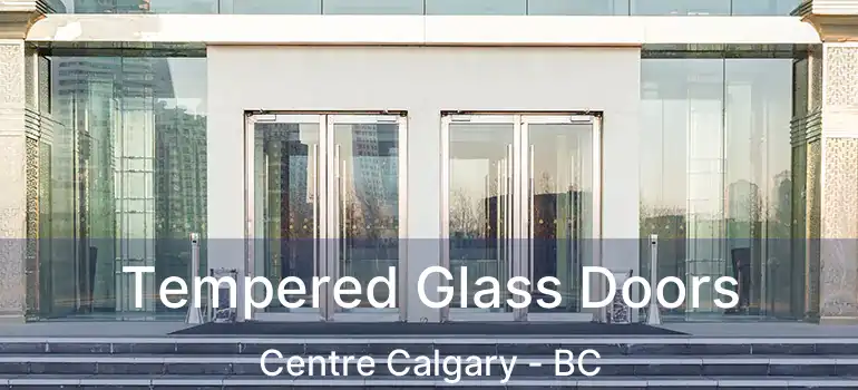  Tempered Glass Doors Centre Calgary - BC