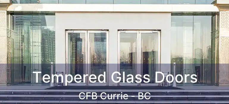  Tempered Glass Doors CFB Currie - BC