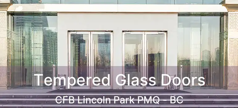  Tempered Glass Doors CFB Lincoln Park PMQ - BC