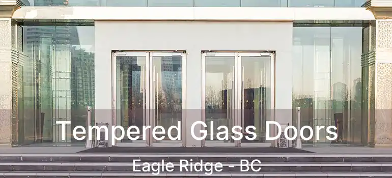 Tempered Glass Doors Eagle Ridge - BC
