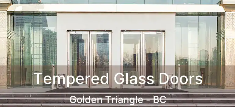  Tempered Glass Doors Golden Triangle - BC