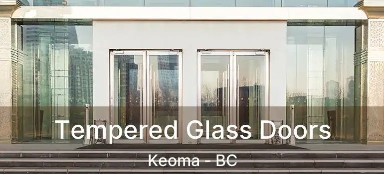  Tempered Glass Doors Keoma - BC